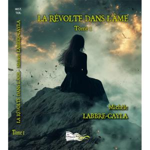 LA R&Eacute;VOLTE DANS L&#039;&Acirc;ME - TOME 1